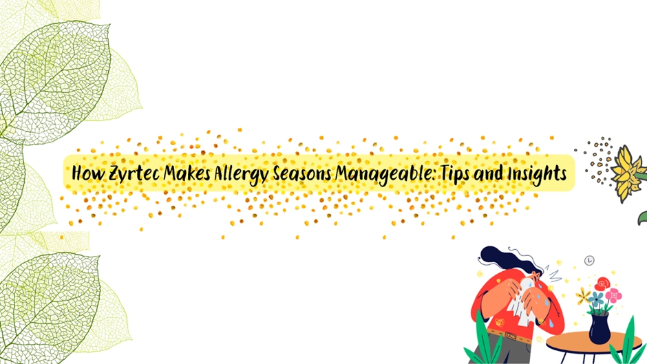 How Zyrtec Makes Allergy Seasons Manageable_ Tips and Insights